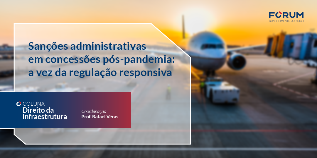Sanções administrativas em concessões pós-pandemia: a vez da regulação responsiva  | Coluna Direito da Infraestrutura