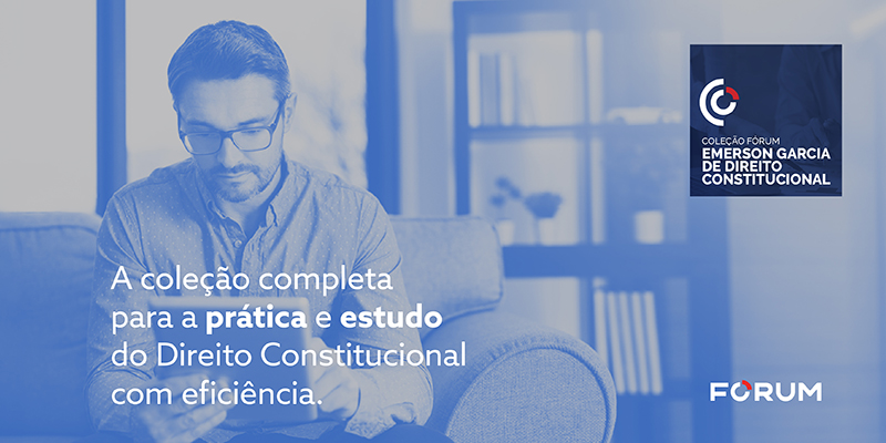 Aprofunde a prática do Direito Constitucional com eficiência com a nova Coleção FÓRUM