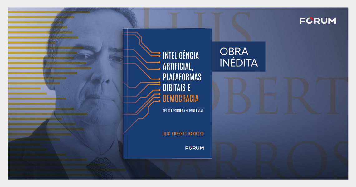 Ministro Barroso discute inteligência artificial, plataformas digitais e democracia, em obra inédita da Editora FÓRUM